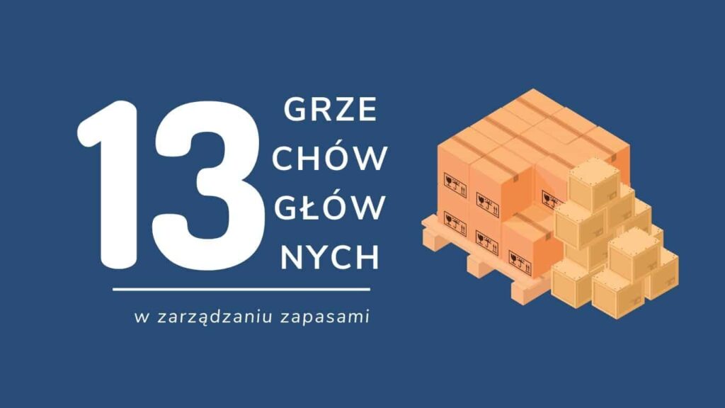 13 grzechów gównych w zarządzaniu zapasami