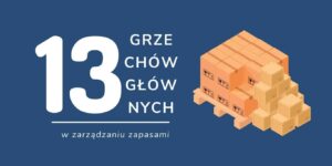 13 grzechów gównych w zarządzaniu zapasami