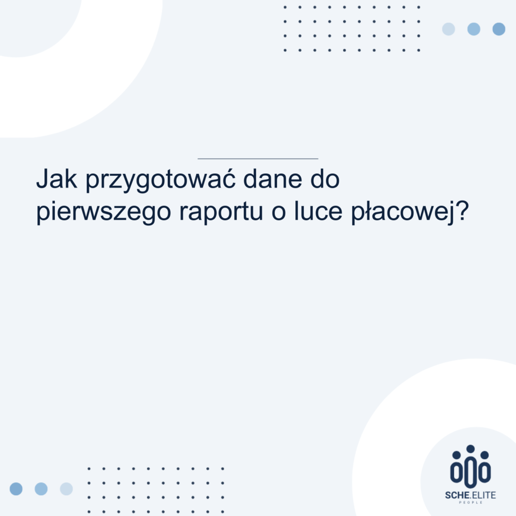 jak przygotować dane do pierwszego raportu o luce płacowej