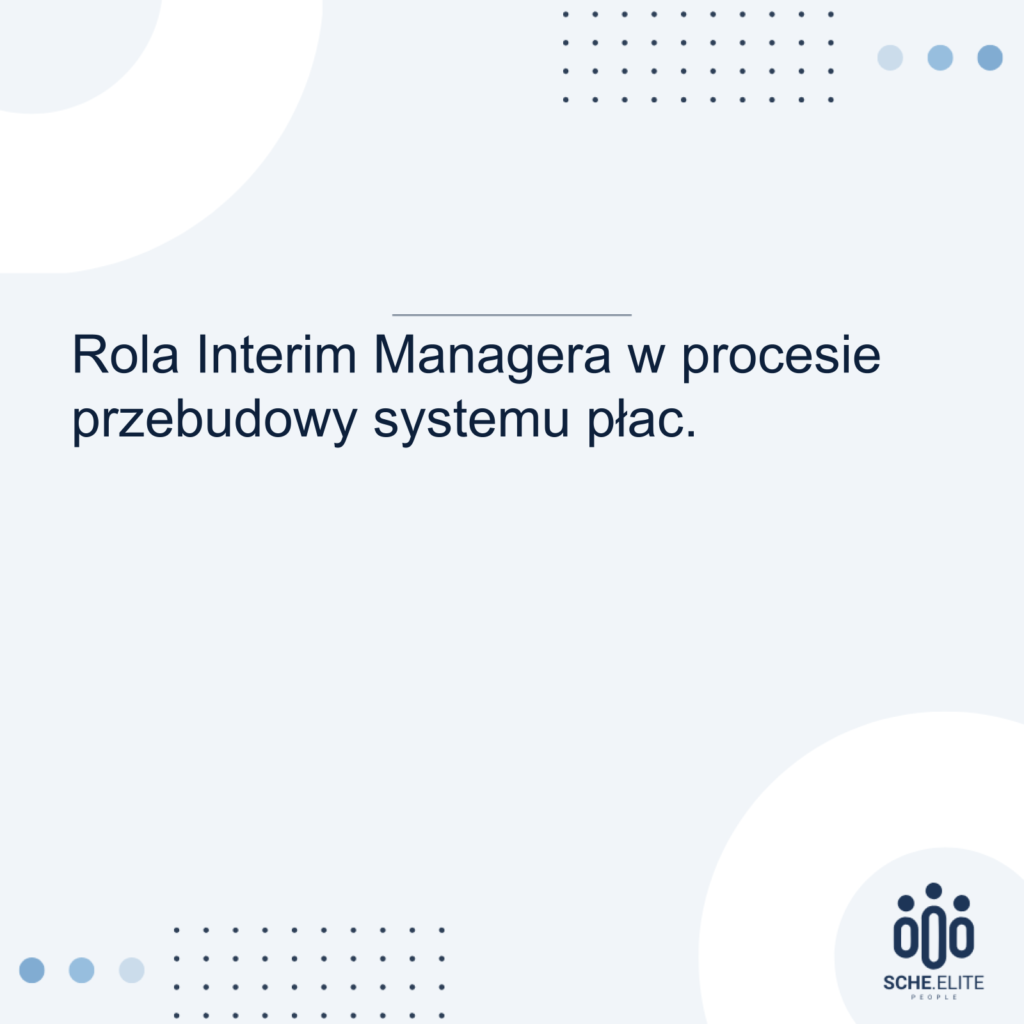 Rola Interim Managera w procesie przebudowy systemu płac
