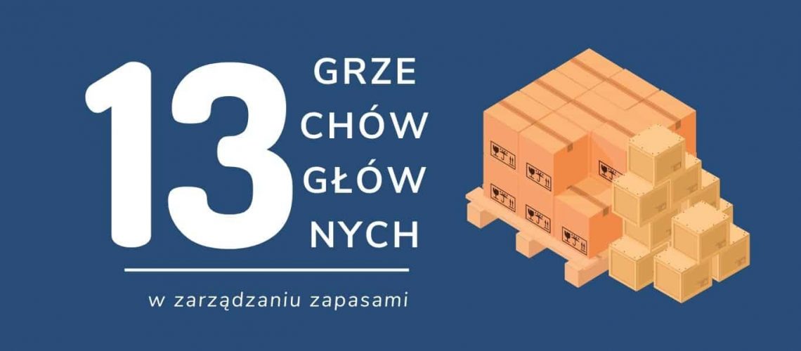 13 grzechów gównych w zarządzaniu zapasami